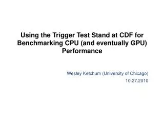 Using the Trigger Test Stand at CDF for Benchmarking CPU (and eventually GPU) Performance