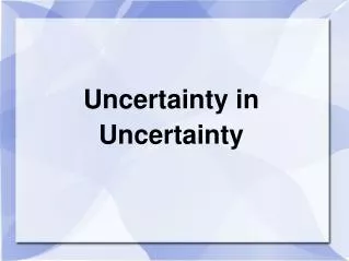 Uncertainty in Uncertainty
