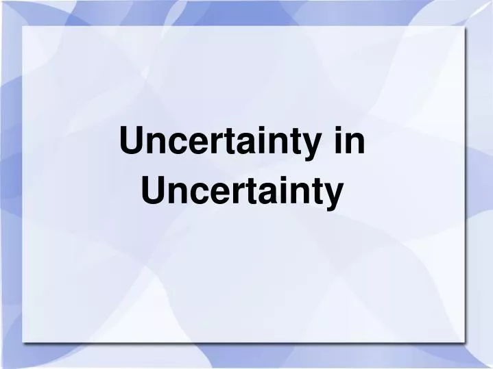uncertainty in uncertainty