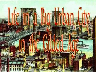 Life in a Big Urban City in the Gilded Age
