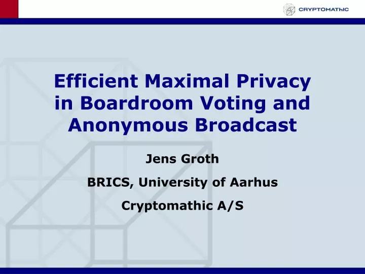 efficient maximal privacy in boardroom voting and anonymous broadcast