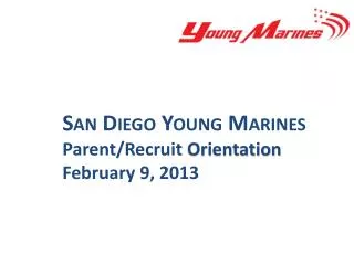 San Diego Young Marines Parent/Recruit Orientation February 9, 2013