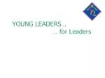 YOUNG LEADERS… … for Leaders - slide 1