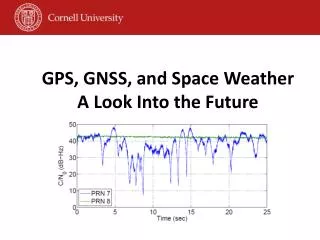 GPS, GNSS, and Space Weather A Look Into the Future