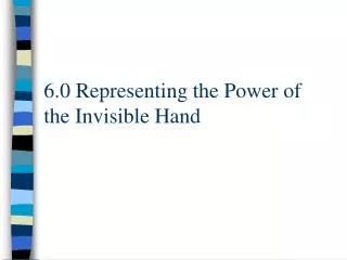 6.0 Representing the Power of the Invisible Hand