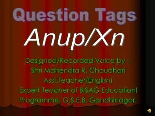 Designed/Recorded Voice by :- Shri Mahendra R. Chaudhari Asst.Teacher(English)