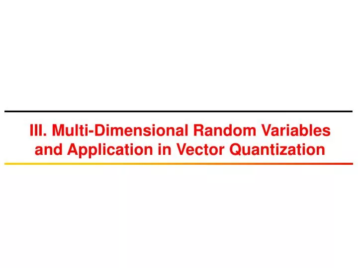iii multi dimensional random variables and application in vector quantization
