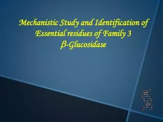 Mechanistic Study and Identification of Essential residues of Family 3 b -Glucosidase