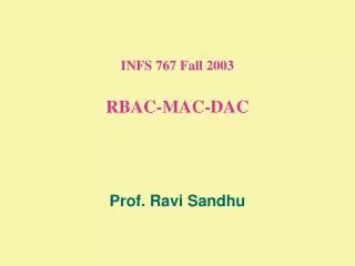 INFS 767 Fall 2003 RBAC-MAC-DAC