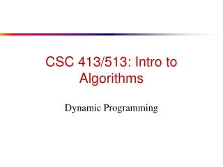 CSC 413/513: Intro to Algorithms