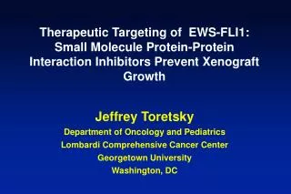 Jeffrey Toretsky Department of Oncology and Pediatrics Lombardi Comprehensive Cancer Center