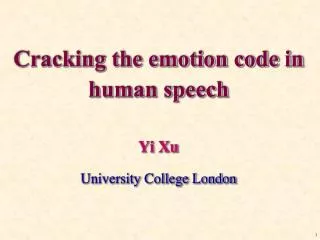 Cracking the emotion code in human speech Yi Xu University College London