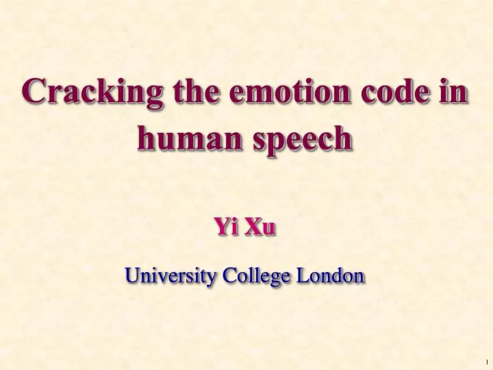cracking the emotion code in human speech yi xu university college london