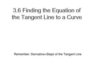 3.6 Finding the Equation of the Tangent Line to a Curve