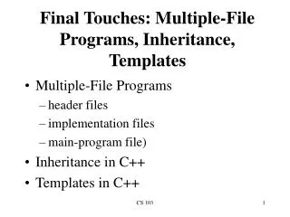 Final Touches: Multiple-File Programs, Inheritance, Templates