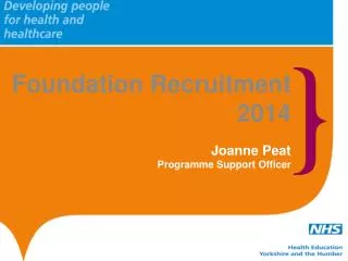 Foundation Recruitment 2014 Joanne Peat Programme Support Officer