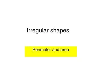 Irregular shapes