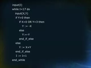 input(I) while I&lt;17 do input(X,Y) 	 if Y&gt;0 then 	 if X&gt;0 OR Y=3 then