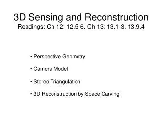 3D Sensing and Reconstruction Readings: Ch 12: 12.5-6, Ch 13: 13.1-3, 13.9.4