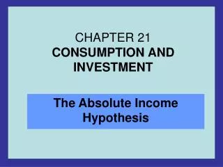 CHAPTER 21 CONSUMPTION AND INVESTMENT