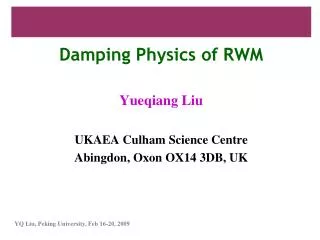 Damping Physics of RWM Yueqiang Liu UKAEA Culham Science Centre Abingdon, Oxon OX14 3DB, UK