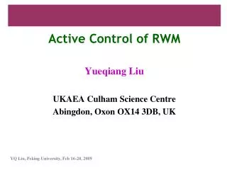 Active Control of RWM Yueqiang Liu UKAEA Culham Science Centre Abingdon, Oxon OX14 3DB, UK