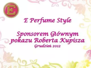 e perfume style sponsorem g wnym pokazu roberta kupisza grudzie 2012