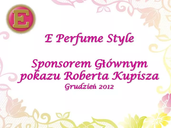 e perfume style sponsorem g wnym pokazu roberta kupisza grudzie 2012