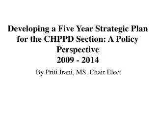 Developing a Five Year Strategic Plan for the CHPPD Section: A Policy Perspective 2009 - 2014