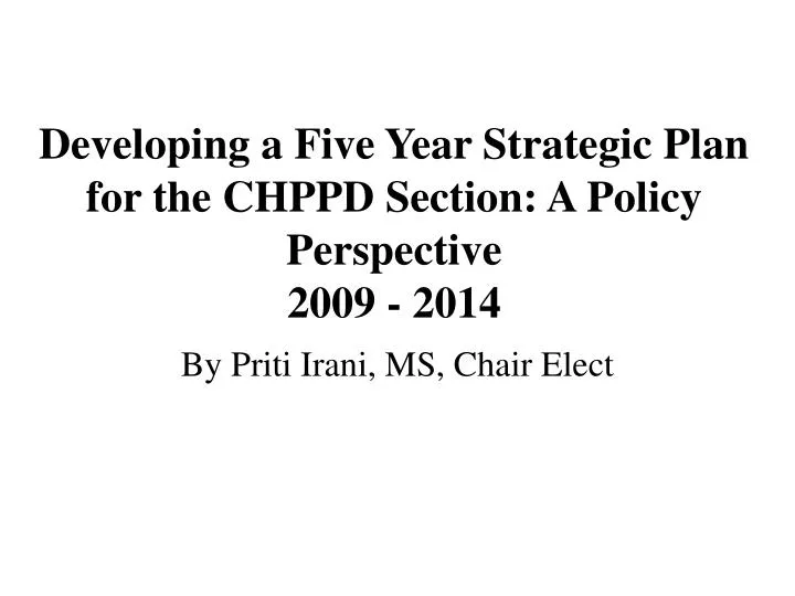 developing a five year strategic plan for the chppd section a policy perspective 2009 2014