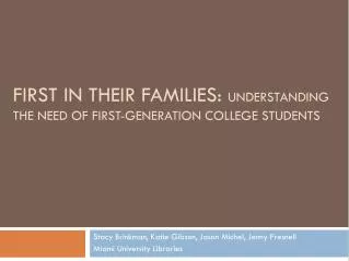 FIRST IN THEIR FAMILIES: UNDERSTANDING THE NEED OF FIRST-GENERATION COLLEGE STUDENTS