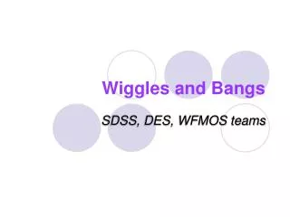 Wiggles and Bangs