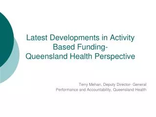 Latest Developments in Activity Based Funding- Queensland Health Perspective