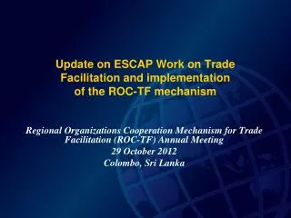 Update on ESCAP Work on Trade Facilitation and implementation of the ROC-TF mechanism