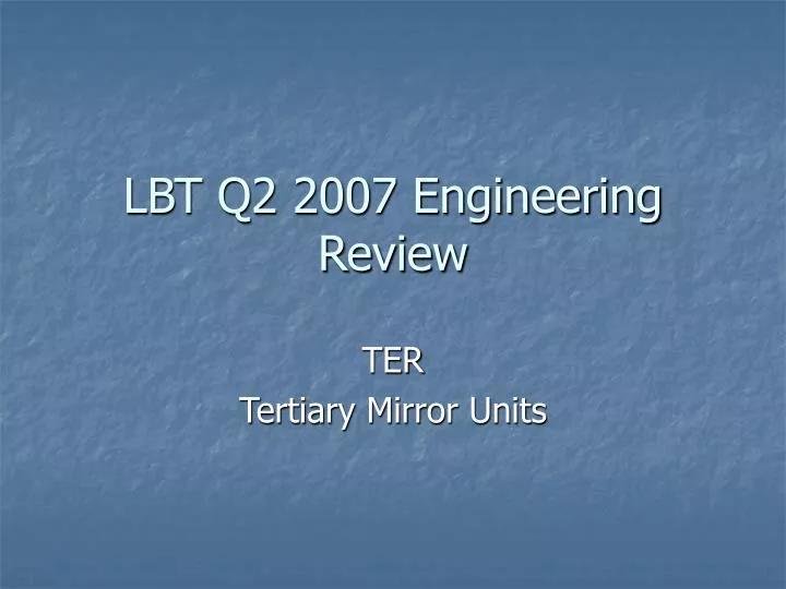 lbt q2 2007 engineering review