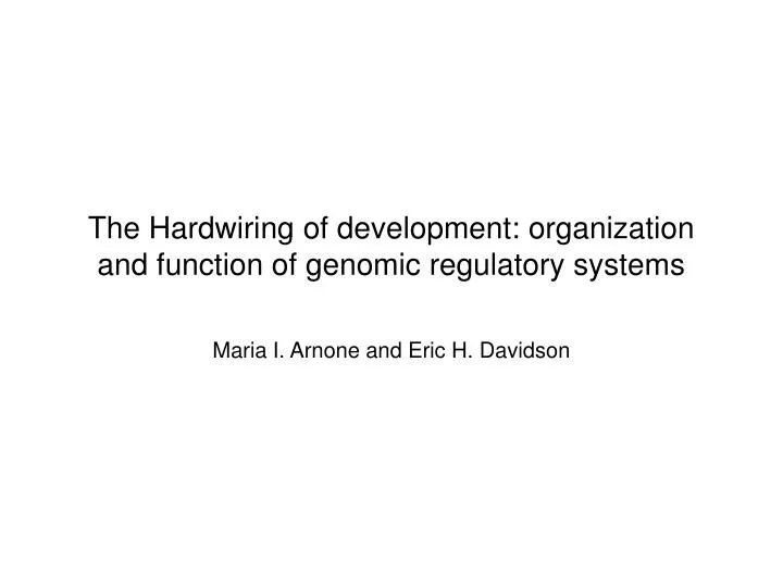 the hardwiring of development organization and function of genomic regulatory systems