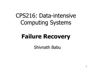 CPS216: Data-intensive Computing Systems Failure Recovery
