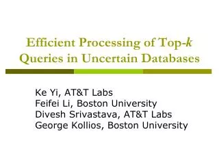 Efficient Processing of Top- k Queries in Uncertain Databases