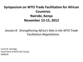 Symposium on WTO Trade Facilitation for African Countries Nairobi, Kenya November 13-15, 2012