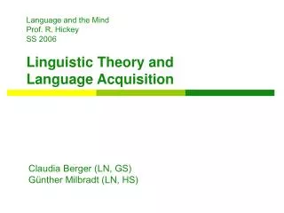 Language and the Mind Prof. R. Hickey		 SS 2006		 Linguistic Theory and Language Acquisition