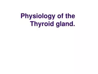 Physiology of the Thyroid gland.