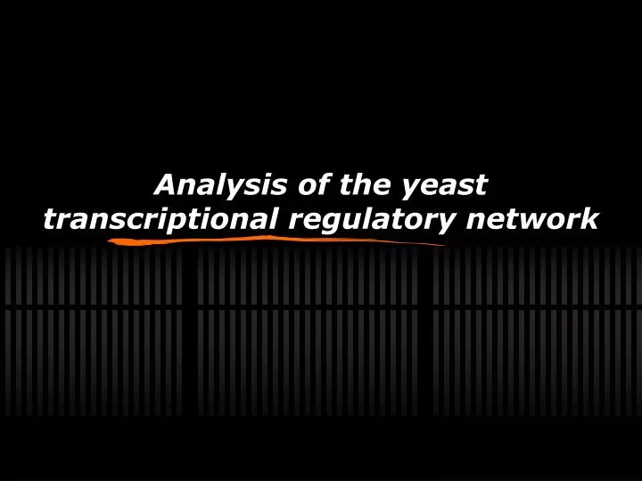 analysis of the yeast transcriptional regulatory network