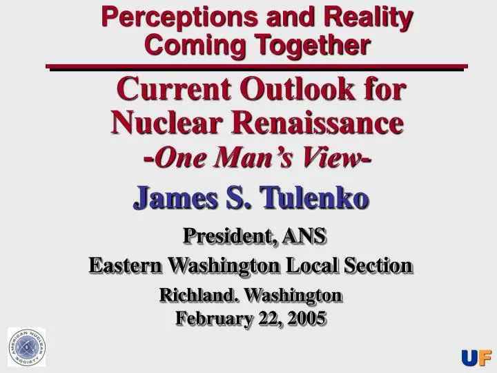perceptions and reality coming together current outlook for nuclear renaissance one man s view
