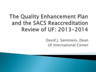 The Quality Enhancement Plan and the SACS Reaccreditation Review of UF: 2013-2014