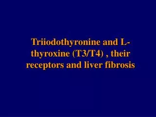 Triiodothyronine and L-thyroxine (T3/T4) , their receptors and liver fibrosis