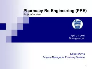 Pharmacy Re-Engineering (PRE) Project Overview April 24, 2007 		Birmingham, AL