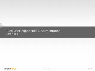 Rich User Experience Documentation John Yesko