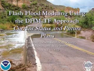 Flash Flood Modeling Using the DHM-TF Approach Current Status and Future Plans
