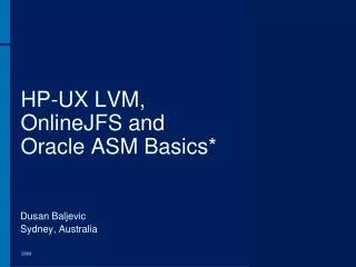 HP-UX LVM, OnlineJFS and Oracle ASM Basics*