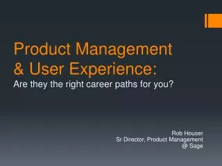 Product Management &amp; User Experience: Are they the right c areer p aths for y ou?